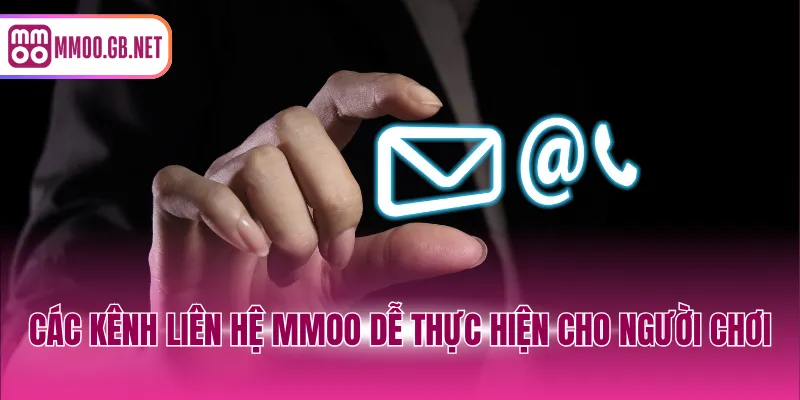 Các kênh liên hệ MMOO dễ thực hiện cho người chơi