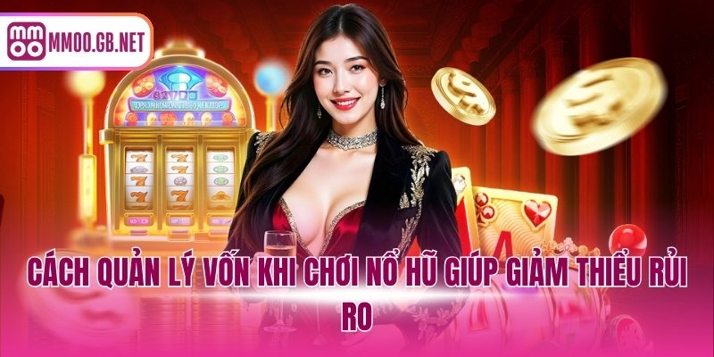 Cách quản lý vốn khi chơi nổ hũ giúp giảm thiểu rủi ro