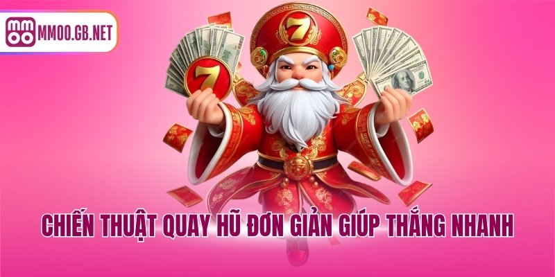 Chiến thuật quay hũ đơn giản giúp thắng nhanh