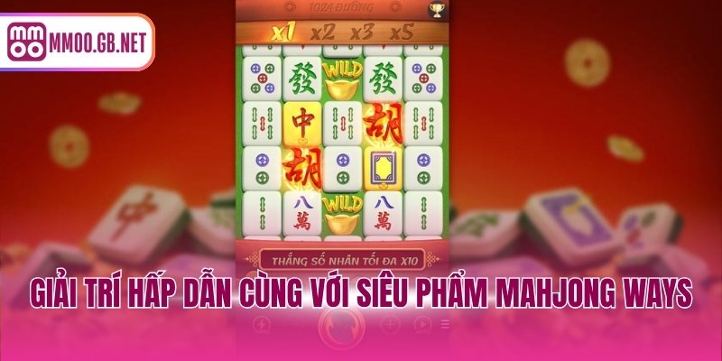 Giải trí hấp dẫn cùng với siêu phẩm Mahjong Ways