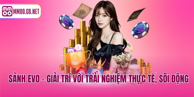 Sảnh EVO - Giải trí với trải nghiệm thực tế, sôi động