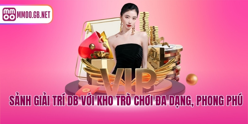 Sảnh giải trí DB với kho trò chơi đa dạng, phong phú